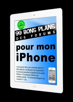 '99 bon plans des forums pour mon iPhone', disponible pour Kindle et iPhone/iPad